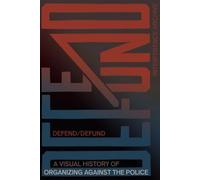 Defend / Defund: A Visual History of Organizing Against the Police