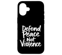 Defend Peace. Not Violence Peace Advocacy Case for iPhone 16