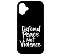 Defend Peace. Not Violence Peace Advocacy Case for iPhone 16 Plus