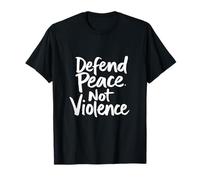 Defend Peace. Not Violence Peace Advocacy T-Shirt