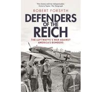 Defenders of the Reich: The Luftwaffe’s War Against America’s Bombers