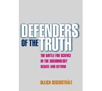Defenders of the Truth: The Battle for Science in the Sociobiology Debate and Beyond