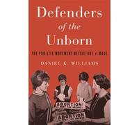 Defenders of the Unborn: The Pro-Life Movement before R - HardBack NEW Daniel K.