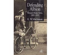 Defending Albion: Britain's Home Army 1908-1919 (Studies in Military and Strategic History)
