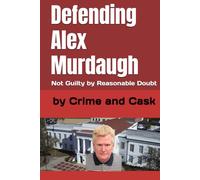 Defending Alex Murdaugh: Not Guilty by Reasonable Doubt