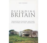 Defending Britain: Twentieth-Century Military Structures In The Landscape (Revealing History (Paperback))