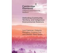 Defending Community, Territory, and Indigenous Environmental Relations (Elements in Indigenous Environmental Research)