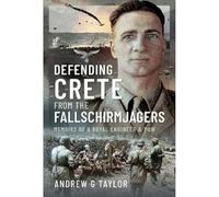 Defending Crete from the Fallschirmjagers: Memoirs of a Royal Engineer & POW