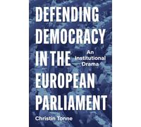 Defending Democracy in the European Parliament : An Institutional Drama
