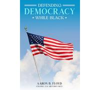 Defending Democracy While Black a Memoir, History Lesson, and Call to Action