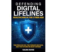 DEFENDING DIGITAL LIFELINES: HEALTHCARE IN THE CYBER AGE