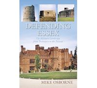 Defending Essex: The Military Landscape from Prehistory to the Present