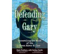 Defending Gary: Unraveling the Mind of the Green River Killer