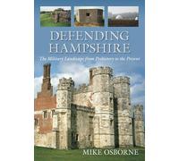 Defending Hampshire: The Military Landscape from Prehistory to the Present