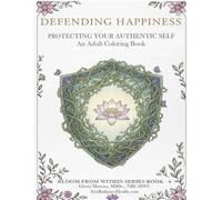 Defending Happiness: Protecting Your Authentic Self (Bloom From Within: A Transformative Coloring Collection for Healing & Self-Discovery)