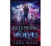 Defending Her Wolves: A Reverse Harem Paranormal Romance: 7 (Hungry for Her Wolves)