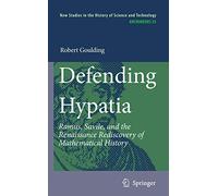 Defending Hypatia: Ramus, Savile, and the Renaissance Rediscovery of Mathematical History: 25 (Archimedes, 25)