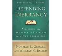 Defending Inerrancy: Affirming The Accuracy Of Scripture For A New Generation