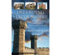 Defending Lincolnshire: A Military History from Conquest to Cold War