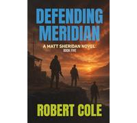 Defending Meridian: A Matt Sheridan Novel - Book Five: 5 (Matt Sheridan Series)