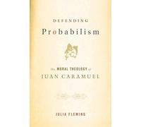 Defending Probabilism: The Moral Theology of Juan Caramuel (Moral Traditions series)