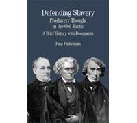 Defending Slavery: Proslavery Thought in the Old South : A Brief History With Documents (The Bedford Series in History and Culture)