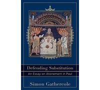 Defending Substitution: An Essay on Atonement in Paul (Acadia Studies in Bible and Theology)
