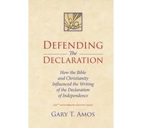 Defending the Declaration: How the Bible and Christianity Influenced the Writing of the Declaration of Independence, 250th Anniversary Edition