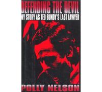 Defending the Devil: My Story As Ted Bundy's Last Lawyer