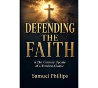 DEFENDING THE FAITH: A 21st Century Update of a Timeless Classic