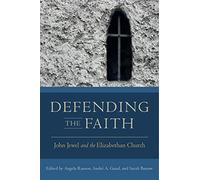 Defending the Faith: John Jewel and the Elizabethan Church (Early Modern Studies)