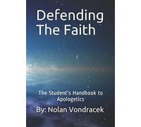 Defending The Faith: The Student's Handbook To Apologetics