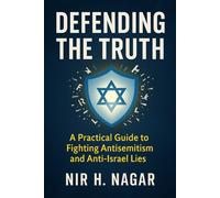 Defending the Truth: A Practical Guide to Fighting Antisemitism and Anti-Israel Lies