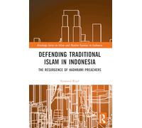 Defending Traditional Islam in Indonesia: The Resurgence of Hadhrami Preachers (Routledge Series on Islam and Muslim Societies in Indonesia)