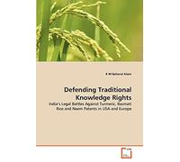 Defending Traditional Knowledge Rights: India's Legal Battles Against Turmeric, Basmati Rice and Neem Patents in USA and Europe