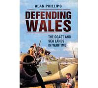 Defending Wales: The Coast and Sea Lanes in Wartime