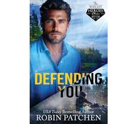 Defending You: The Bodyguard and His Former Crush Escape to Shadow Cove: 7 (Wright Heroes of Maine)
