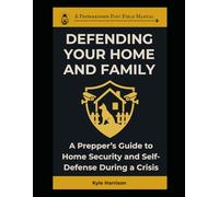 Defending Your Home and Family: A Prepper's Guide To Home Security and Self-Defense During a Crisis (The Preparedness Post)