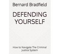 DEFENDING YOURSELF: What I Wish Someone had told me; What They Don't Tell You Until It's Too Late