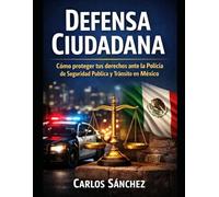 DEFENSA CUIDADANA: Cómo proteger tus derechos ante la Policía de Seguridad Pública y Tránsito en México.