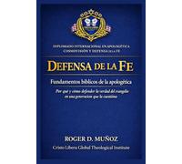 Defensa de la fe: fundamentos bíblicos de la apologética: Por qué y cómo defender la verdad del evangelio en una generación que la cuestiona: 1 (Apologética, Cosmovisión y Defensa de la Fe)