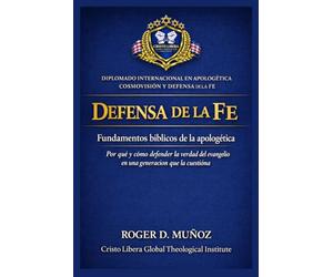 Defensa de la fe: fundamentos bíblicos de la apologética: Por qué y cómo defender la verdad del evangelio en una generación que la cuestiona: 1 (Apologética, Cosmovisión y Defensa de la Fe)