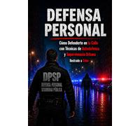 Defensa Personal: Cómo Defenderte en la Calle con Técnicas de Autodefensa y Supervivencia Urbana Ilustrado a Color