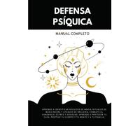 Defensa Psíquica Manual completo: Aprende a identificar hechizos de magia, rituales de magia negra y ataques de brujería, combate el cansancio, estrés ... protege tu cuerpo y tu mente y a tu familia.