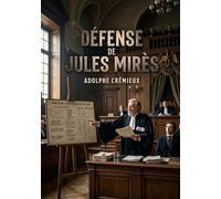 Défense de Jules Mirès: La défense de Jules Mirès par Adolphe Crémieux lors des audiences de 1861 à la Cour Impériale de Paris