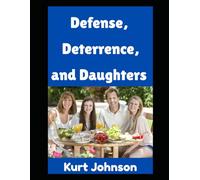 Defense, Deterrence, and Daughters: How One Dad Defends his Castle, Deters Threats, and Trains His Girls: 16 (Kurt Johnson's Simple Prepping)