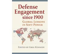 Defense Engagement Since 1900: Global Lessons in Soft Power (Modern War Studies)