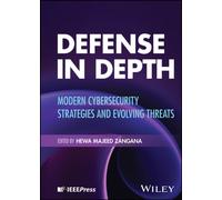 Defense in Depth : Modern Cybersecurity Strategies and Evolving Threats