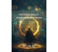 Defense Magic: Building Shields and Boundaries (PRIMORDIAL MAGIC: The Complete Path of Power)