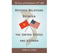 Defense Relations Between the United States and Vietnam: The Process of Normalization, 1977-2003